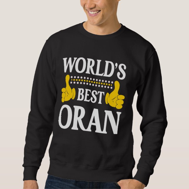 Oran Personal Name Funny First Name World's Best O Sweatshirt (Front)