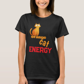 Orange Cat Energy T-Shirt | Funny Chaotic Cat Meme
