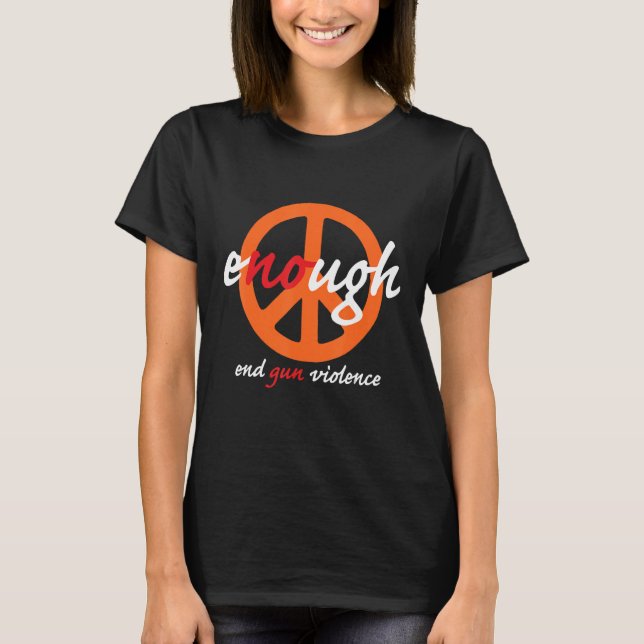 Orange Enough End Gun Violence Awareness Day T-Shirt (Front)