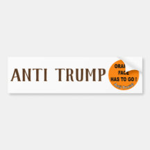 Orange face has to go ! / Anti-Trump,