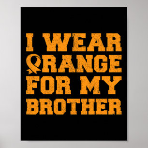 Orange For My Brother Leukaemia Awareness Cancer S Poster