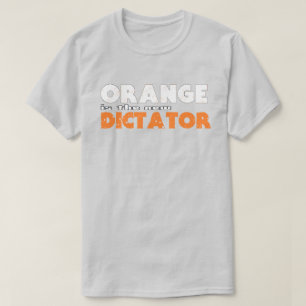 ORANGE is the new DICTATOR T-Shirt