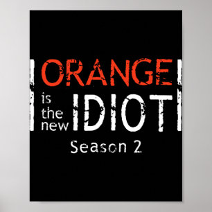 Orange Is The New Idiot Funny Quote Poster