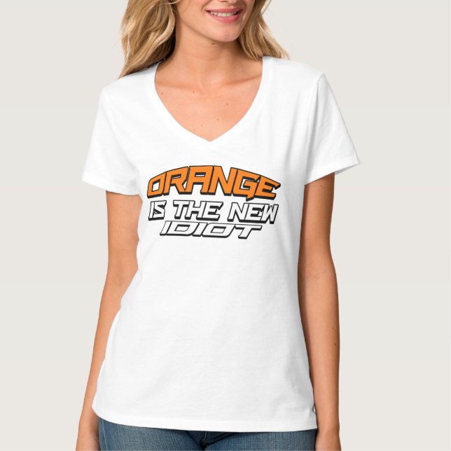 Orange is the New Idiot T-Shirt (Front)
