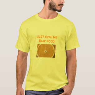 orange, just give me raw food T-Shirt