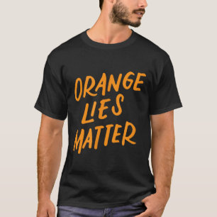 Orange Lies Funny Anti-trump Political Resist Gift T-Shirt