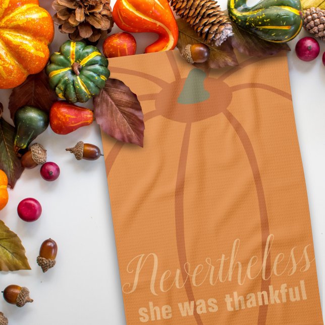 Orange Pumpkin Quote Thanksgiving Kitchen Towel (Nevertheless, here's your Thanksgiving Kitchen Towel for your fall Kitchen)