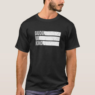 Orange Unity Day 2022 Anti Bullying Dude Be Kind   T-Shirt