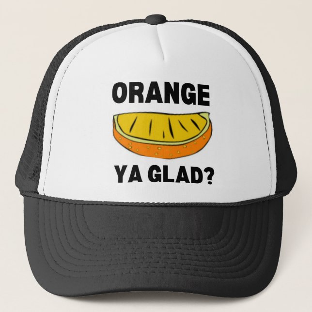 Orange Ya Glad? Trucker Hat (Front)