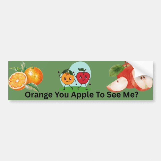 Orange You Apple To See Me Fruit Pun Design Bumper Sticker (Front)