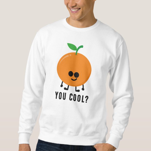Orange You Cool? Sweatshirt (Front)