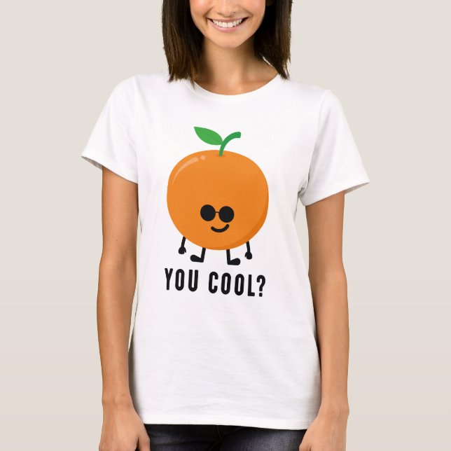 Orange You Cool? T-Shirt (Front)