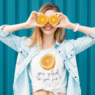 Orange You Glad To See Me? T-Shirt