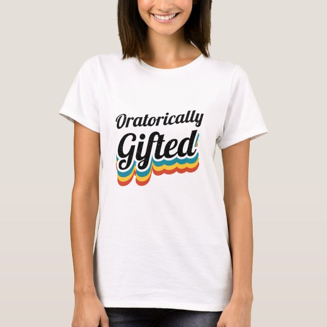 Oratorically Gifted Debate Team Squad Debater T-Shirt (Front)