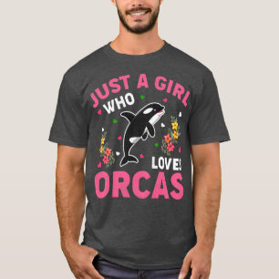 Orca Fish Lover Just A Girl Who Loves Orcas  T-Shirt
