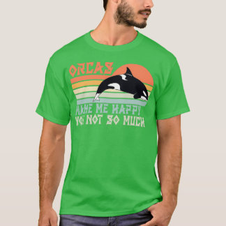 Orca Killer Whale Saying Funny 1 T-Shirt