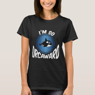 Orca Lovers Graphic - Funny Killer Whale Quote Oce T-Shirt