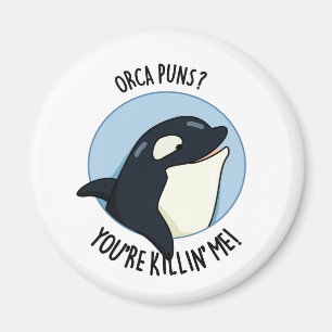 Orca Puns You're Killin Me Cute Whale Pun Magnet