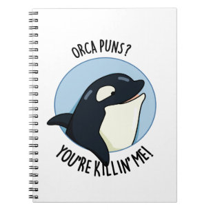 Orca Puns You're Killin Me Cute Whale Pun Notebook