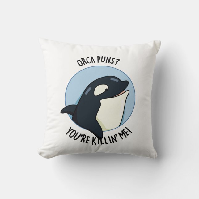 Orca Puns You're Killin Me Funny Killer Whale Pun  Cushion (Front)