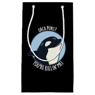 Orca Puns You're Killin Me Funny Whale Pun Dark BG Small Gift Bag