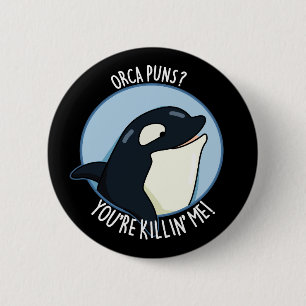 Orca Puns You're Killin Me Whale Pun Dark BG 6 Cm Round Badge