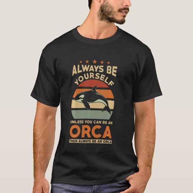 Orca Whale Always Be Yourself Retro Orca T-Shirt (Front)