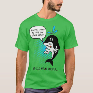 Orca Whale Pun  Whale Lovers Gift Joke  Funny Kill T-Shirt