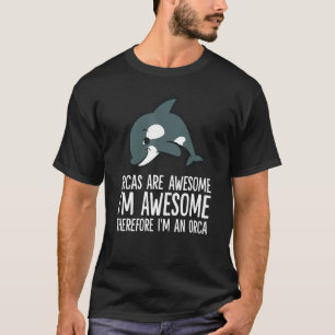 Orcas Are Awesome I'm Awesome Therefore I'm An Orc T-Shirt