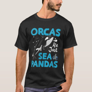 Orcas Are Just Sea Pandas Orcas Are Just Sea Panda T-Shirt