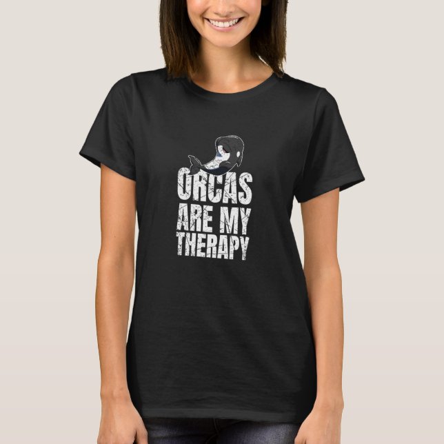 Orcas Are My Therapy Killer Whale Marine Biologist T-Shirt (Front)