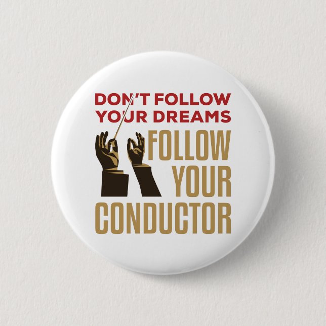 Orchestra Conductor Funny Follow Your Conductor 6 Cm Round Badge (Front)