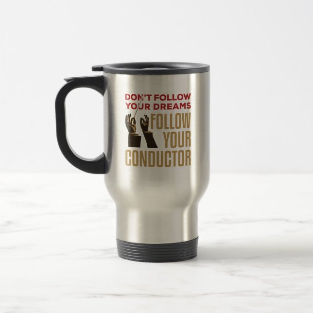 Orchestra Conductor Funny Follow Your Conductor Travel Mug (Left)