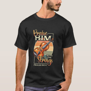 Orchestra Violin Player Praise Him With The String T-Shirt