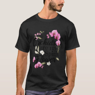 Orchids Are My Spirit Flower Orchid T-Shirt