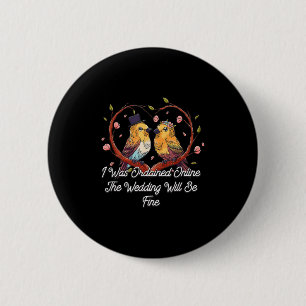 Ordained Online Wedding Will Be Fine Officiant 6 Cm Round Badge
