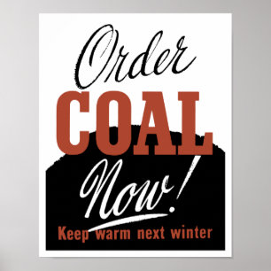 Order Coal Now! Keep Warm Next Winter Poster