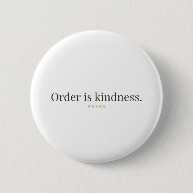 "Order is Kindness" quote Button (Front)
