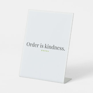 "Order is Kindness" quote Pedestal Sign