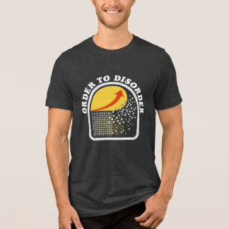 Order to Disorder, Gift for STEM Student, Engineer Tri-Blend Shirt