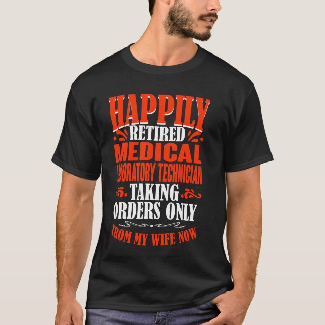 Orders From My Wife Retired Medical Laboratory Tec T-Shirt (Front)