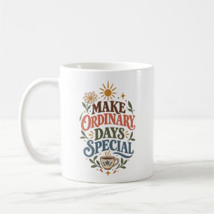 Ordinary Days Special Positive Lifestyle Quote Coffee Mug