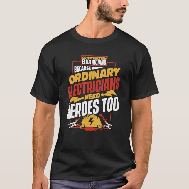 Ordinary Electricians Need Heroes   Construction E T-Shirt (Front)