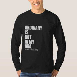 Ordinary Is Not In My DNA Funny T-Shirt