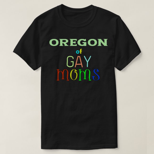 Oregon Of Gay Moms T-Shirt (Design Front)
