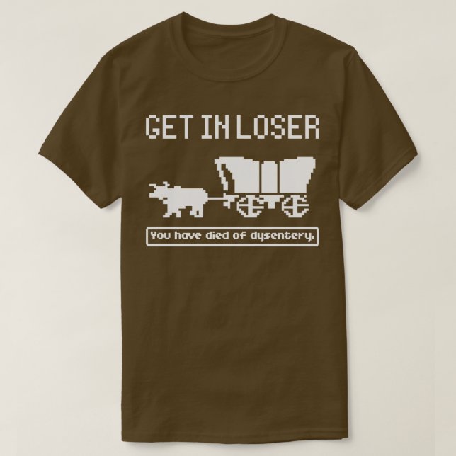 Oregon Trail Game Get In Losser T-Shirt (Design Front)