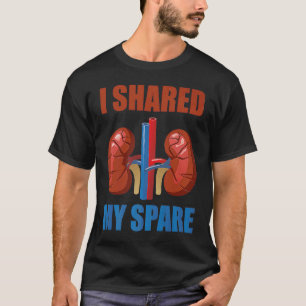 Organ Donation Awareness I Shared My Spare Kidney T-Shirt