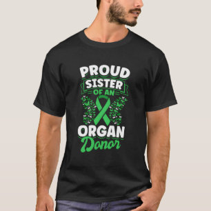 Organ Donation Green Ribbon Proud Sister Of An Org T-Shirt