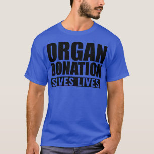 ORGAN DONATION SAVES LIVES T-Shirt
