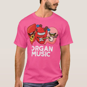 Organ Music Funny Anatomy Body Parts Pun T-Shirt